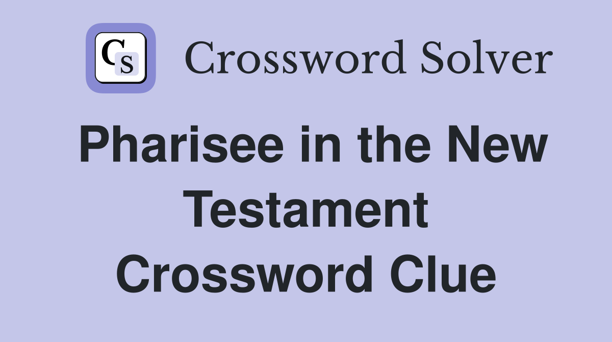Pharisee in the New Testament Crossword Clue