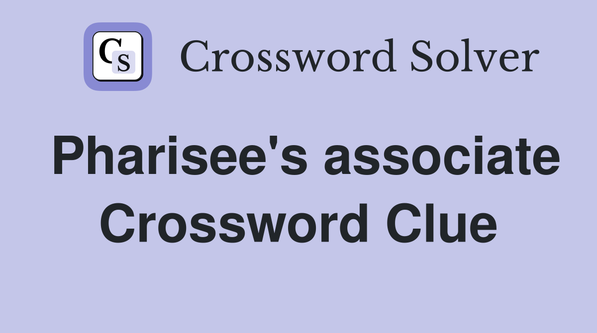 Pharisee's associate Crossword Clue