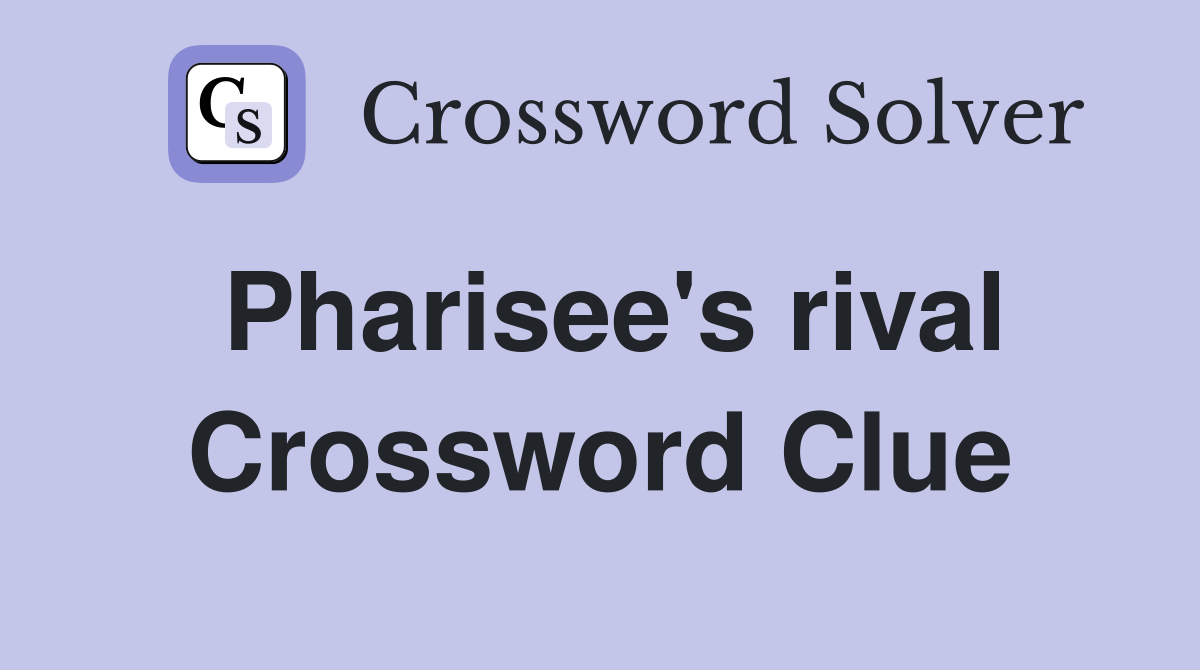 Pharisee's rival Crossword Clue