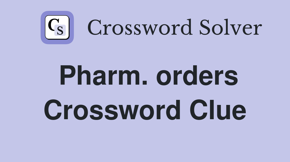 Pharm. orders Crossword Clue