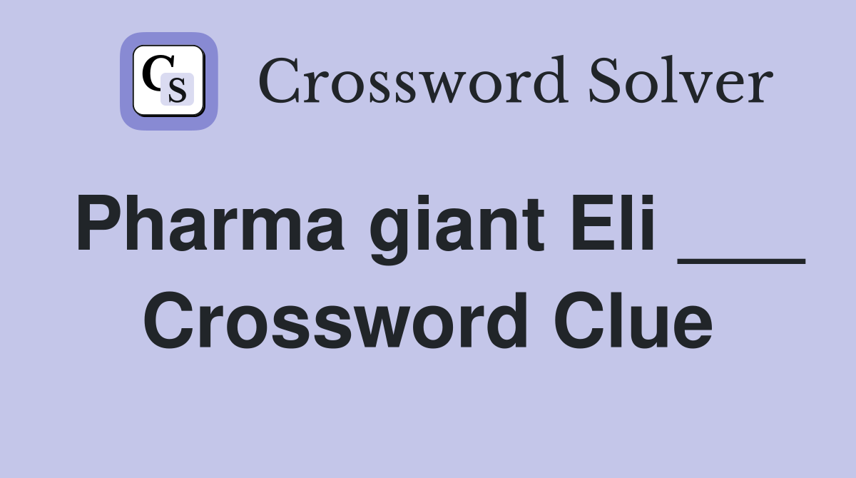 Pharma giant Eli ___ Crossword Clue