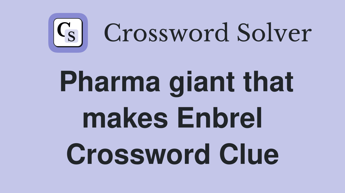 Pharma giant that makes Enbrel Crossword Clue