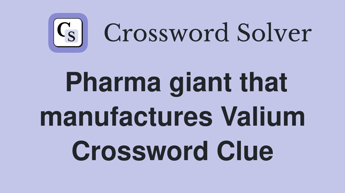 Pharma giant that manufactures Valium Crossword Clue