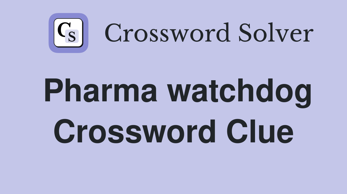 Pharma watchdog Crossword Clue