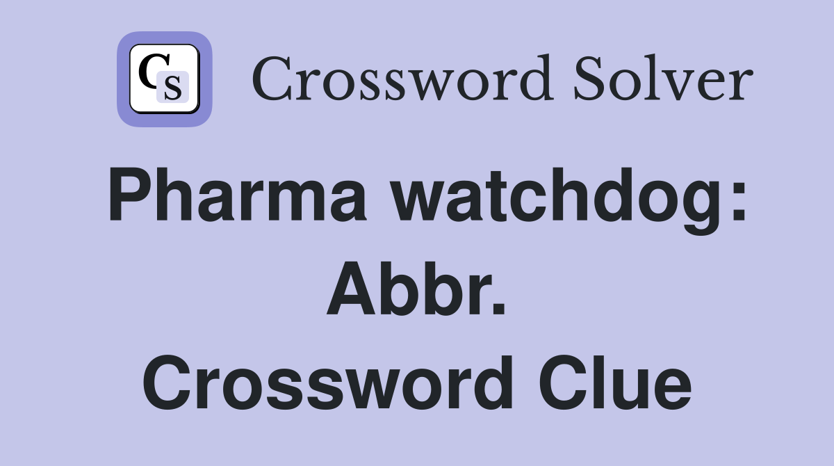Pharma watchdog: Abbr. Crossword Clue