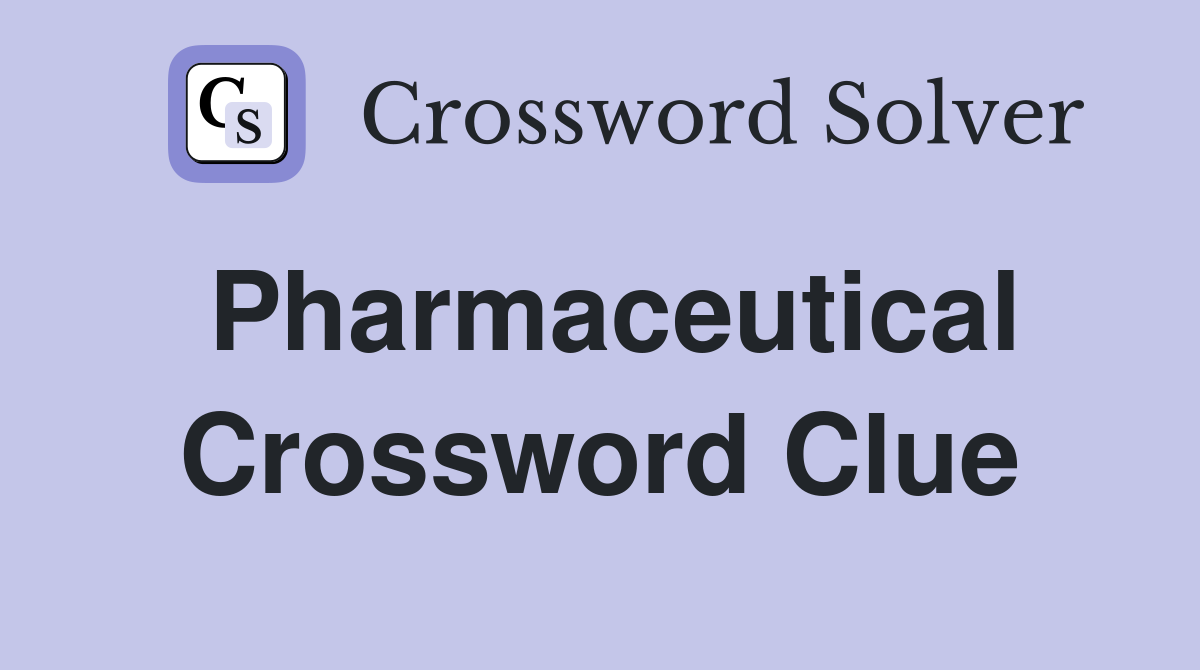 Pharmaceutical Crossword Clue