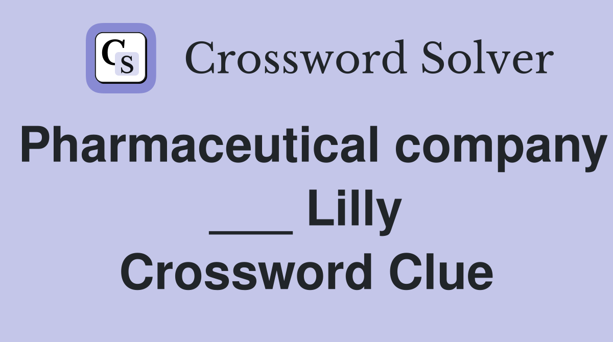 Pharmaceutical company ___ Lilly Crossword Clue