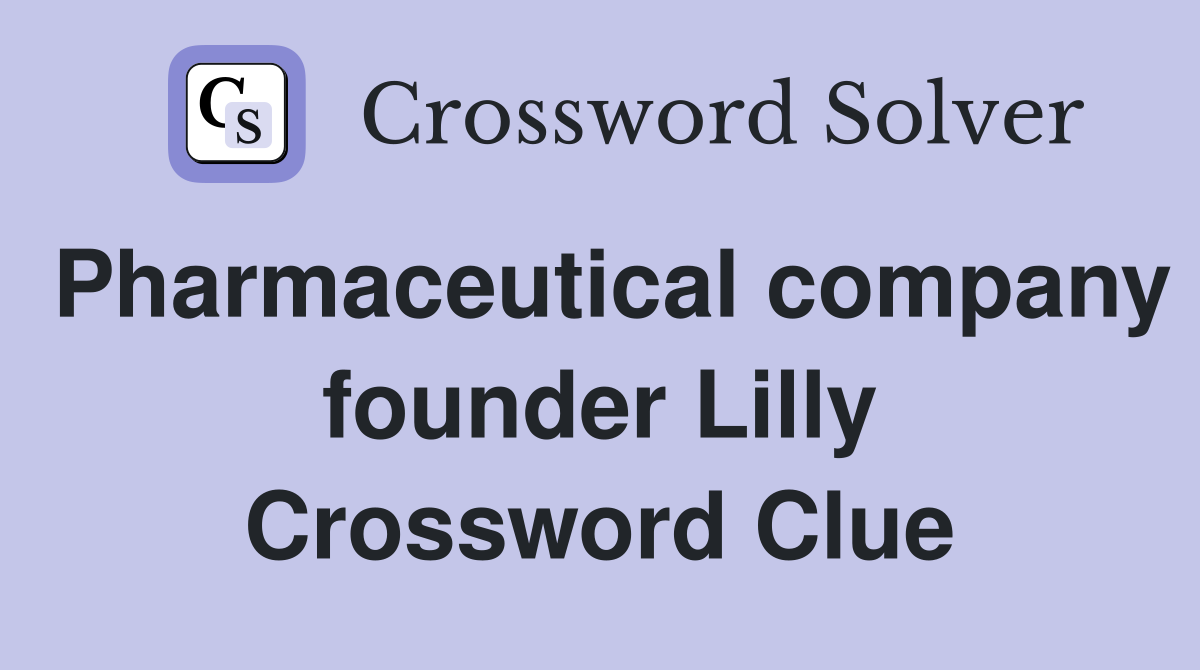 Pharmaceutical company founder Lilly Crossword Clue