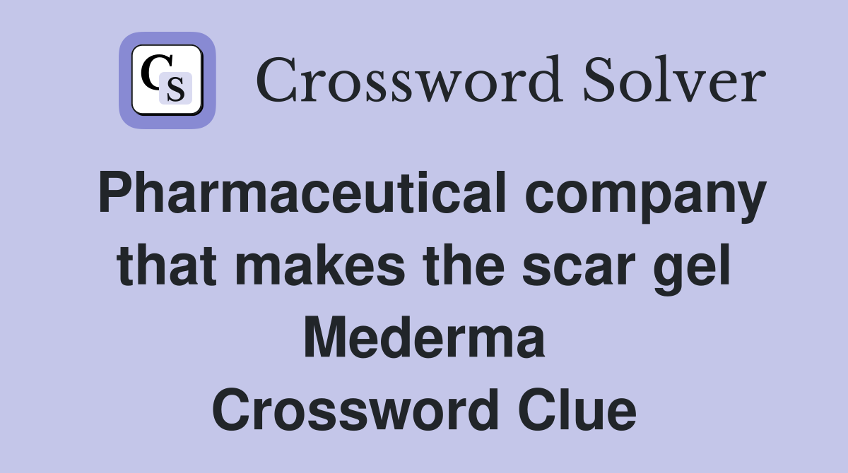 Pharmaceutical company that makes the scar gel Mederma Crossword Clue