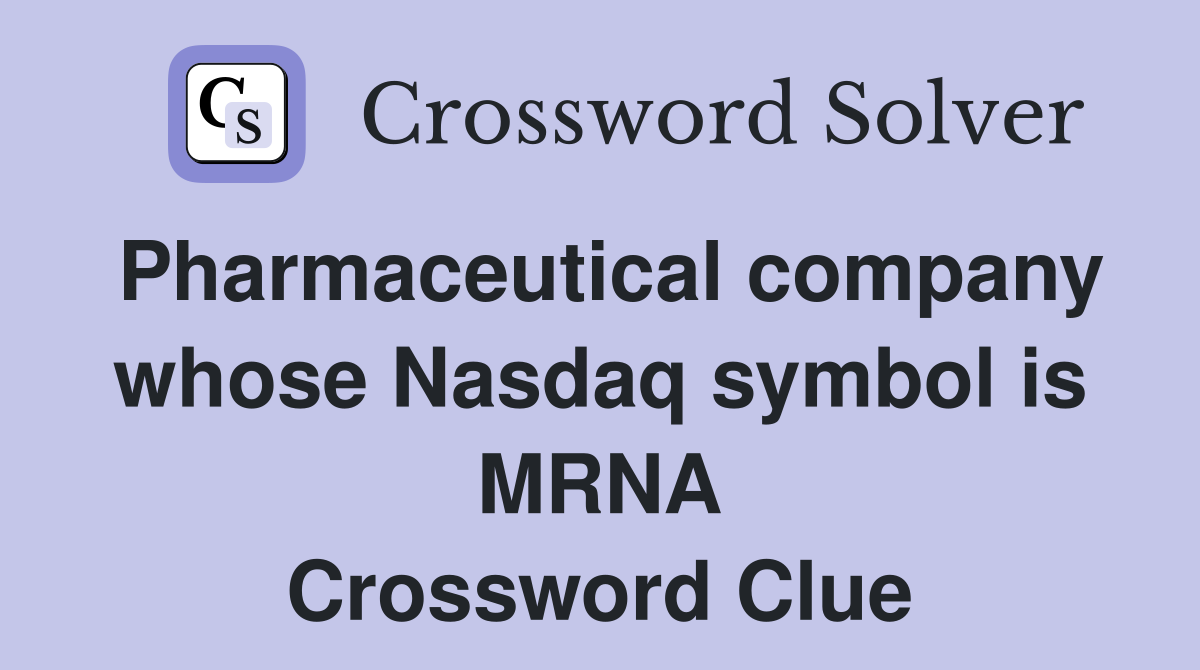 Pharmaceutical company whose Nasdaq symbol is MRNA Crossword Clue