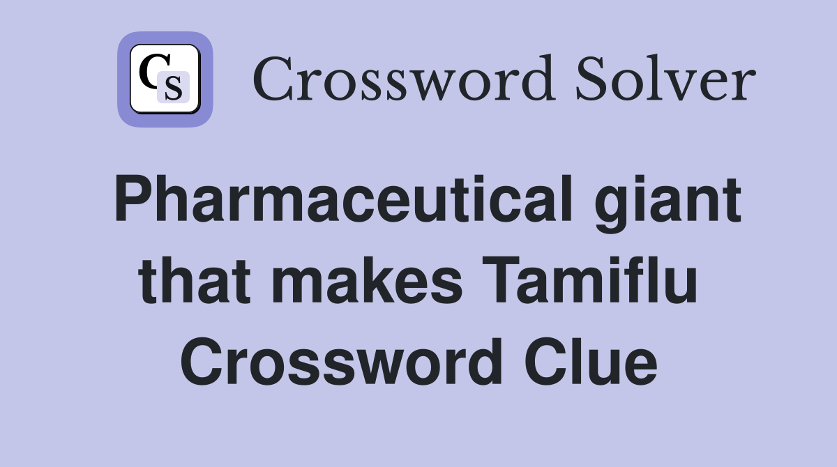 Pharmaceutical giant that makes Tamiflu Crossword Clue