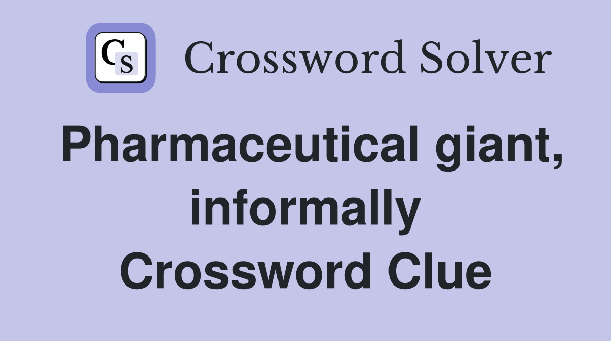 Pharmaceutical giant, informally Crossword Clue