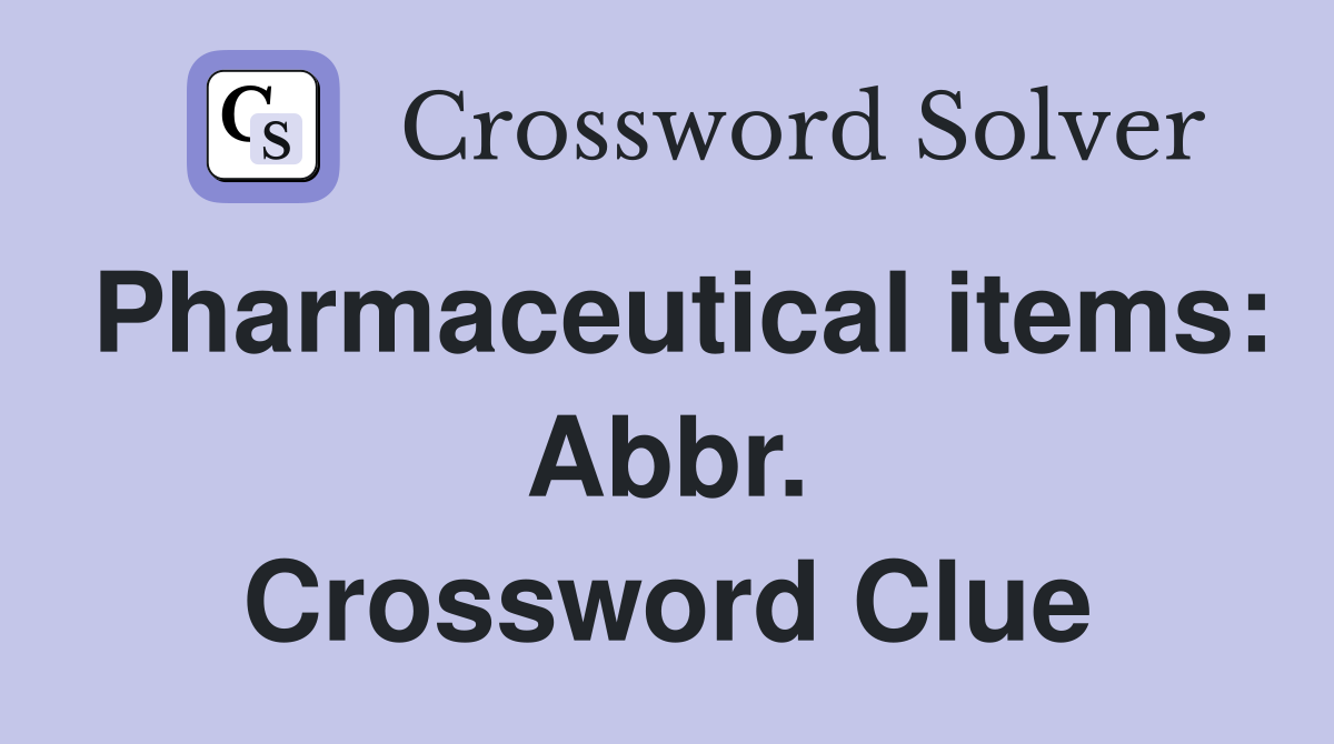 Pharmaceutical items: Abbr. Crossword Clue