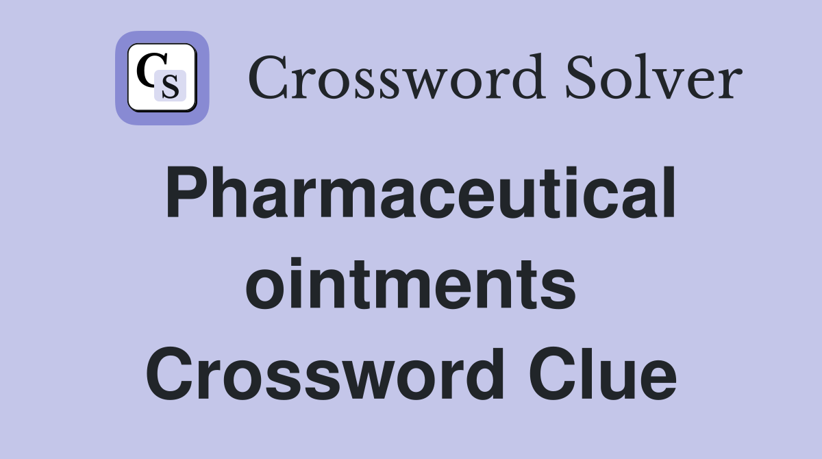 Pharmaceutical ointments Crossword Clue