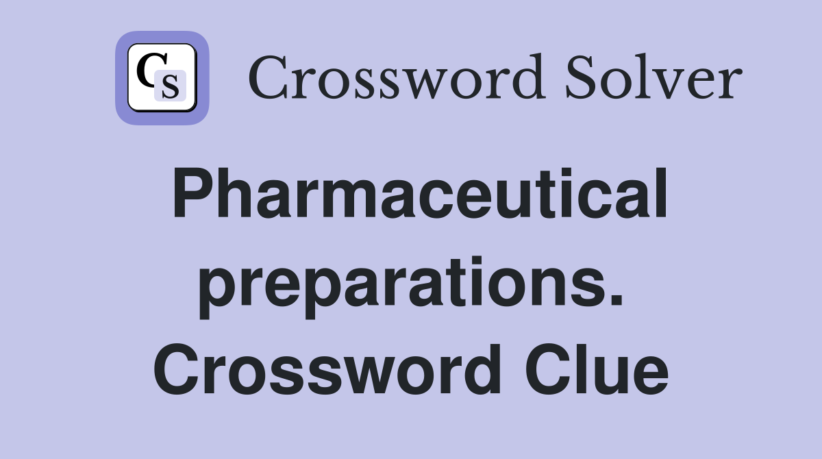 Pharmaceutical preparations. Crossword Clue
