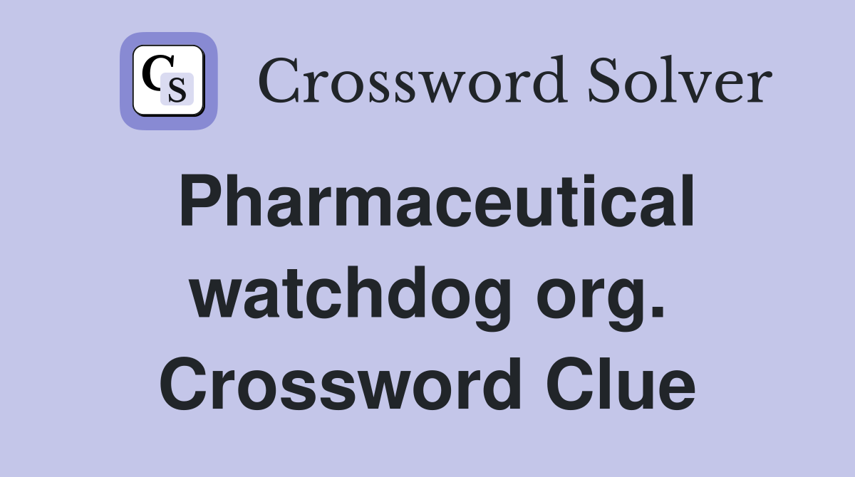 Pharmaceutical watchdog org. Crossword Clue