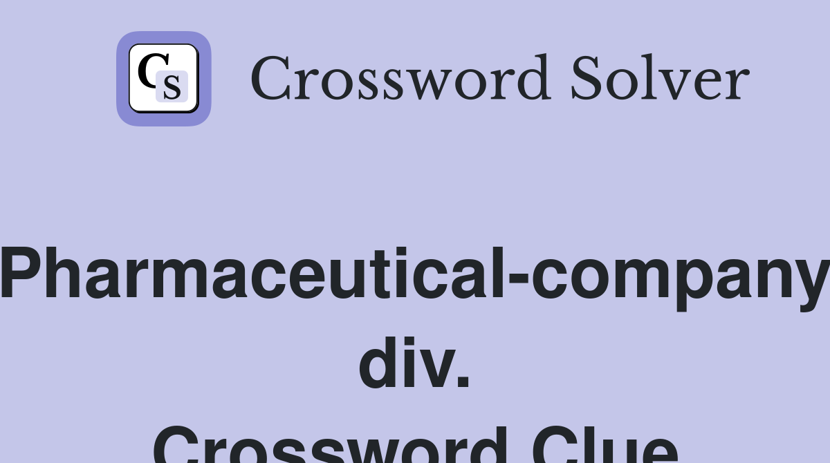 Pharmaceutical-company div. Crossword Clue