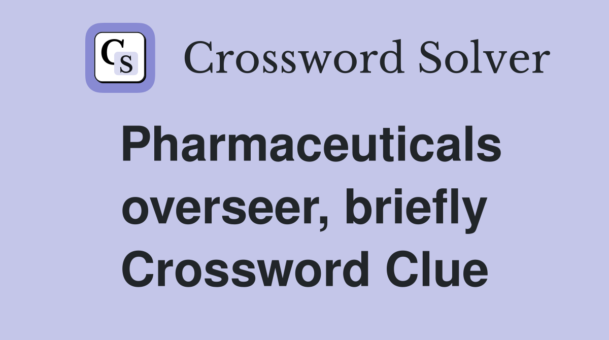 Pharmaceuticals overseer, briefly Crossword Clue