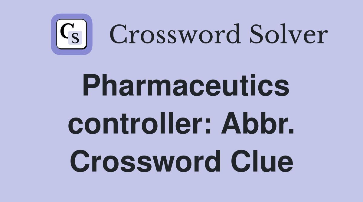 Pharmaceutics controller: Abbr. Crossword Clue