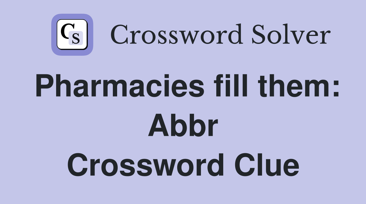 Pharmacies fill them: Abbr Crossword Clue