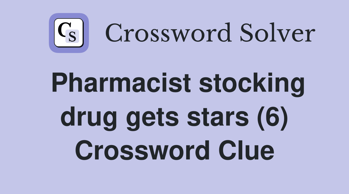 Pharmacist stocking drug gets stars (6) Crossword Clue