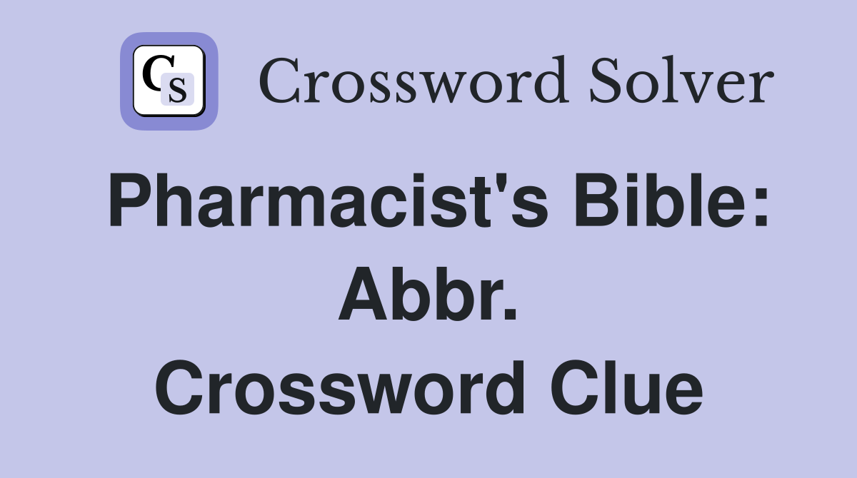 Pharmacist's Bible: Abbr. Crossword Clue