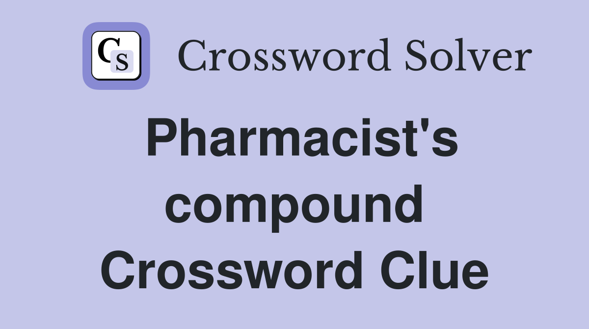 Pharmacist's compound Crossword Clue
