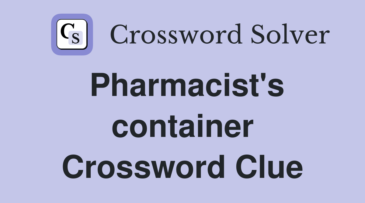 Pharmacist's container Crossword Clue