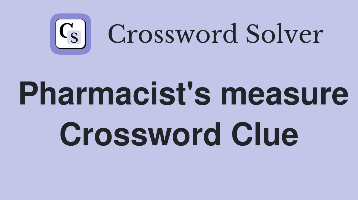 Pharmacist's measure Crossword Clue