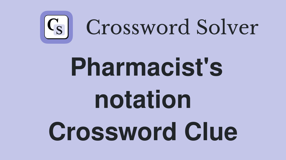 Pharmacist's notation Crossword Clue