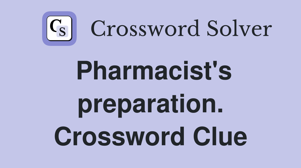 Pharmacist's preparation. Crossword Clue