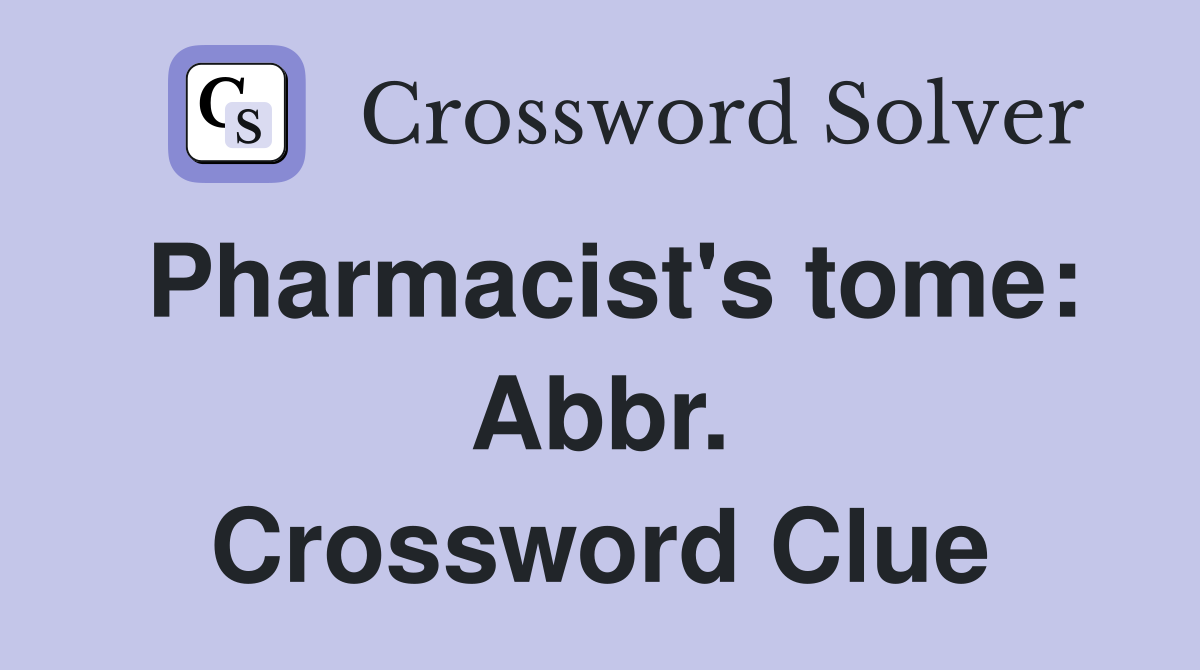 Pharmacist's tome: Abbr. Crossword Clue