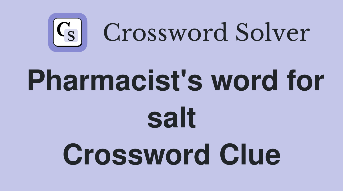 Pharmacist's word for salt Crossword Clue