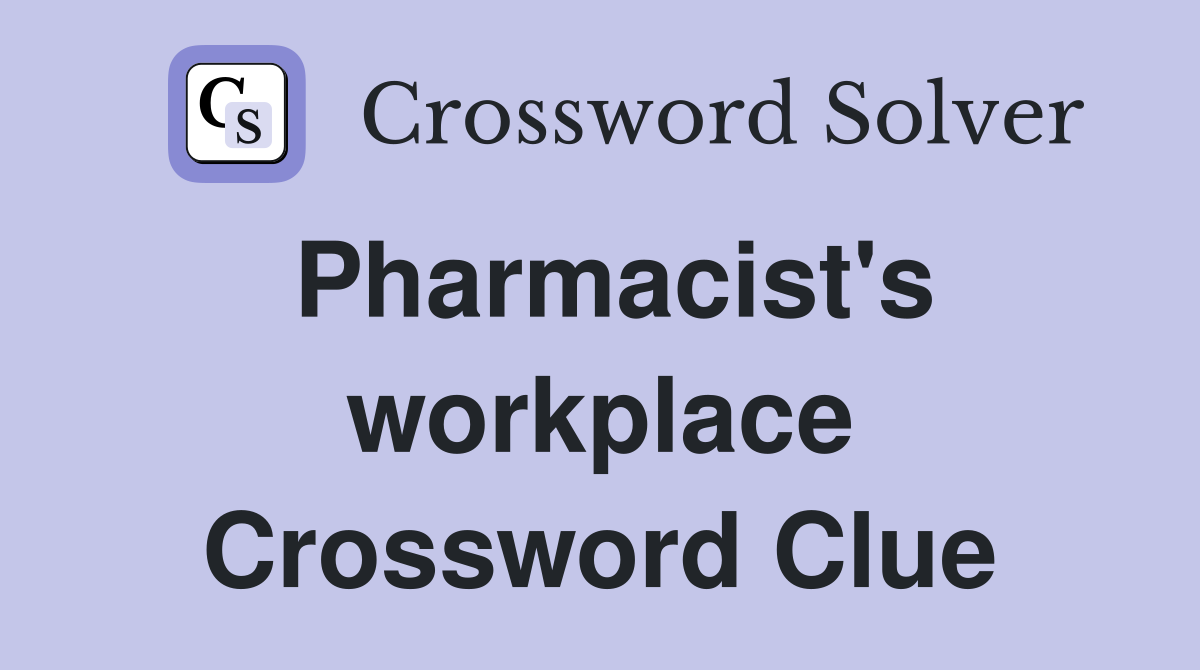 Pharmacist's workplace Crossword Clue
