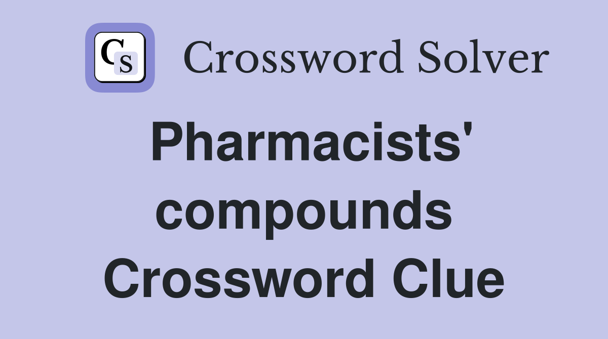 Pharmacists' compounds Crossword Clue