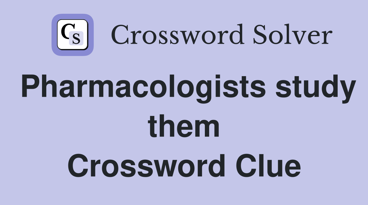 Pharmacologists study them Crossword Clue