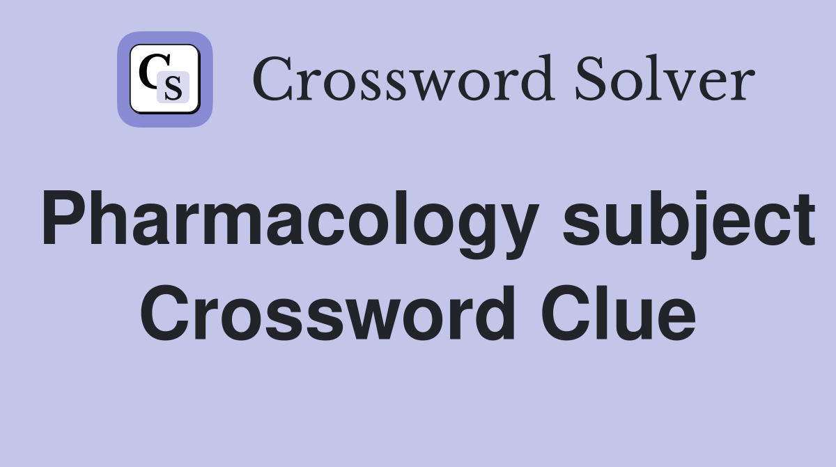Pharmacology subject Crossword Clue