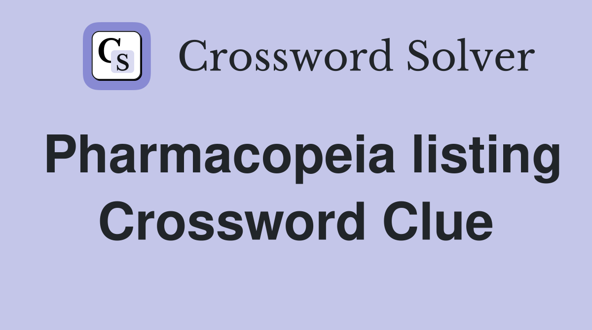 Pharmacopeia listing Crossword Clue