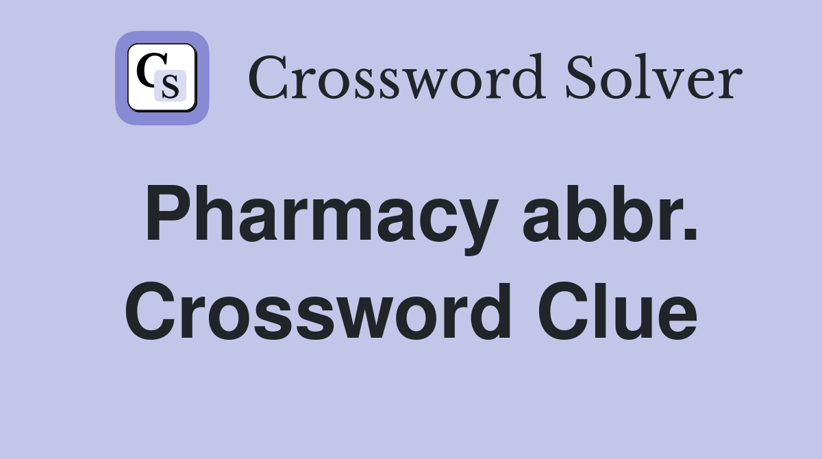 Pharmacy abbr. Crossword Clue