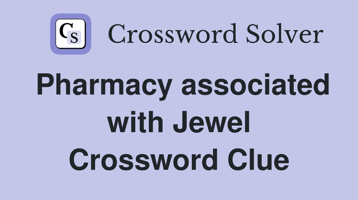 Pharmacy associated with Jewel Crossword Clue