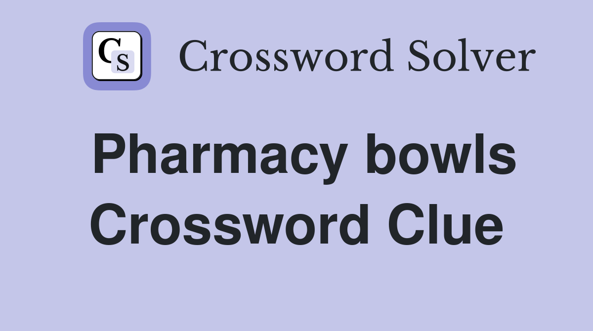 Pharmacy bowls Crossword Clue