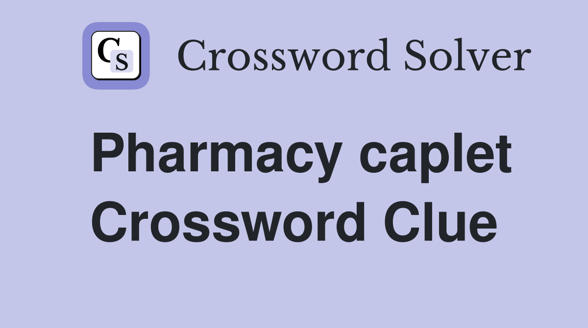Pharmacy caplet Crossword Clue