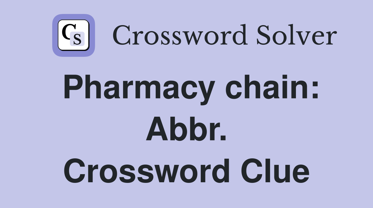 Pharmacy chain: Abbr. Crossword Clue