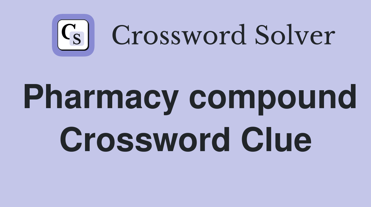 Pharmacy compound Crossword Clue