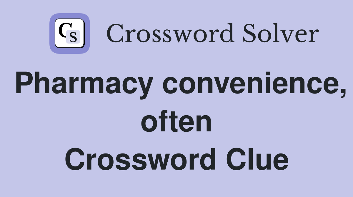 Pharmacy convenience, often Crossword Clue