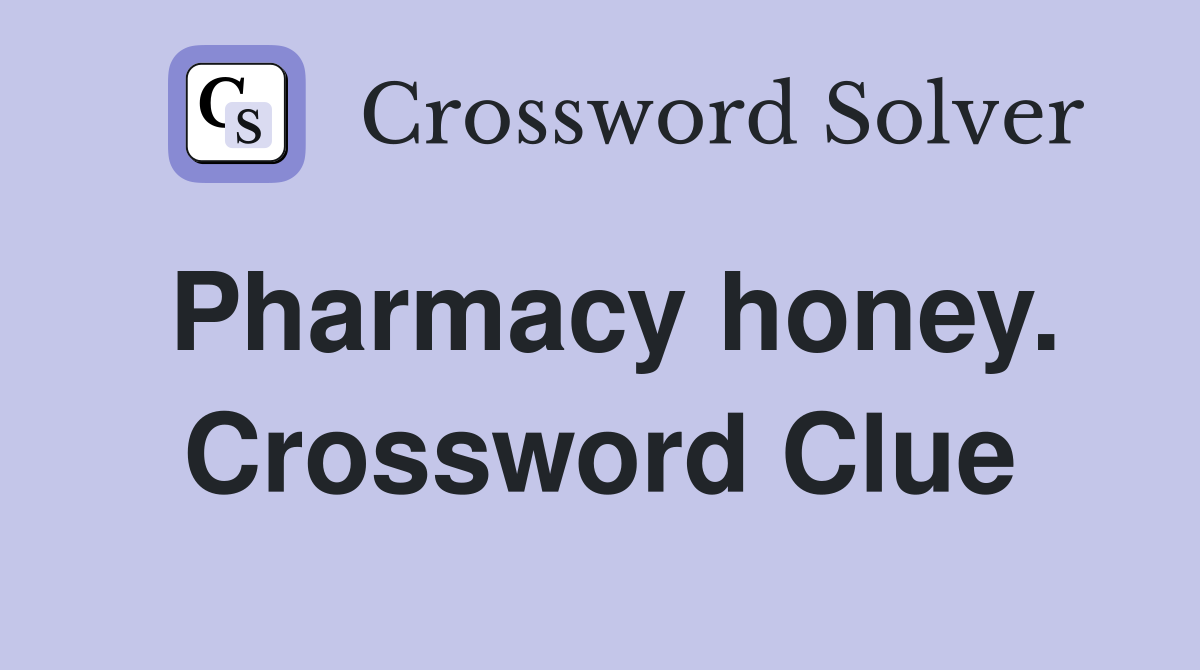 Pharmacy honey. Crossword Clue