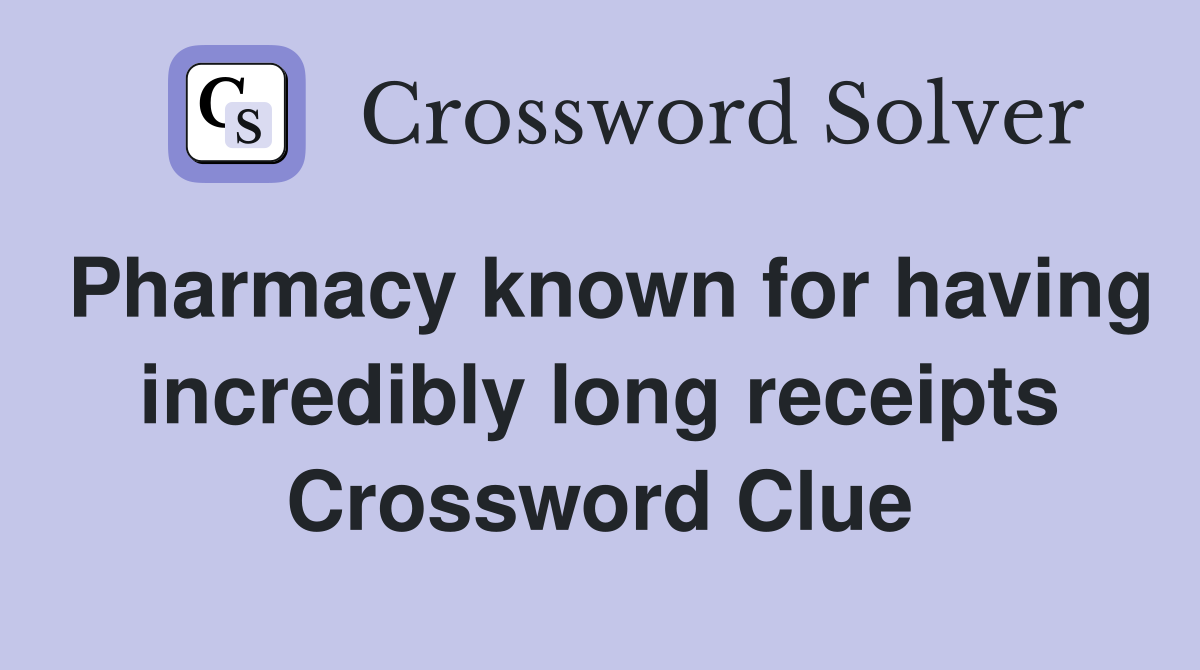 Pharmacy known for having incredibly long receipts Crossword Clue