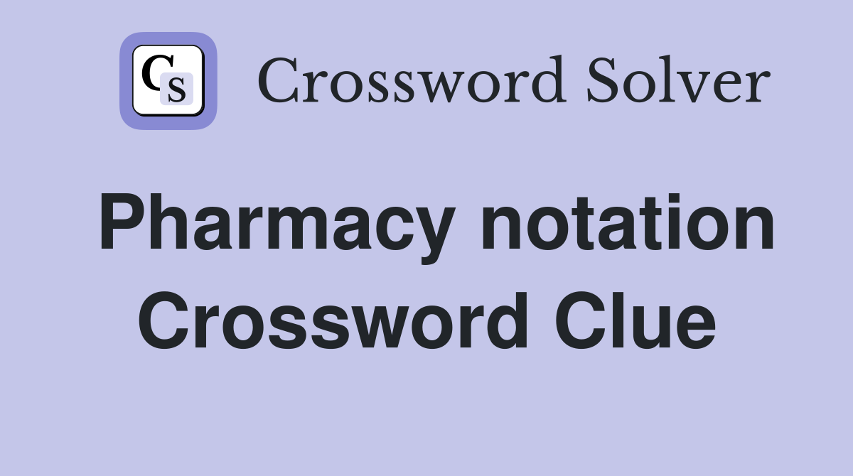 Pharmacy notation Crossword Clue