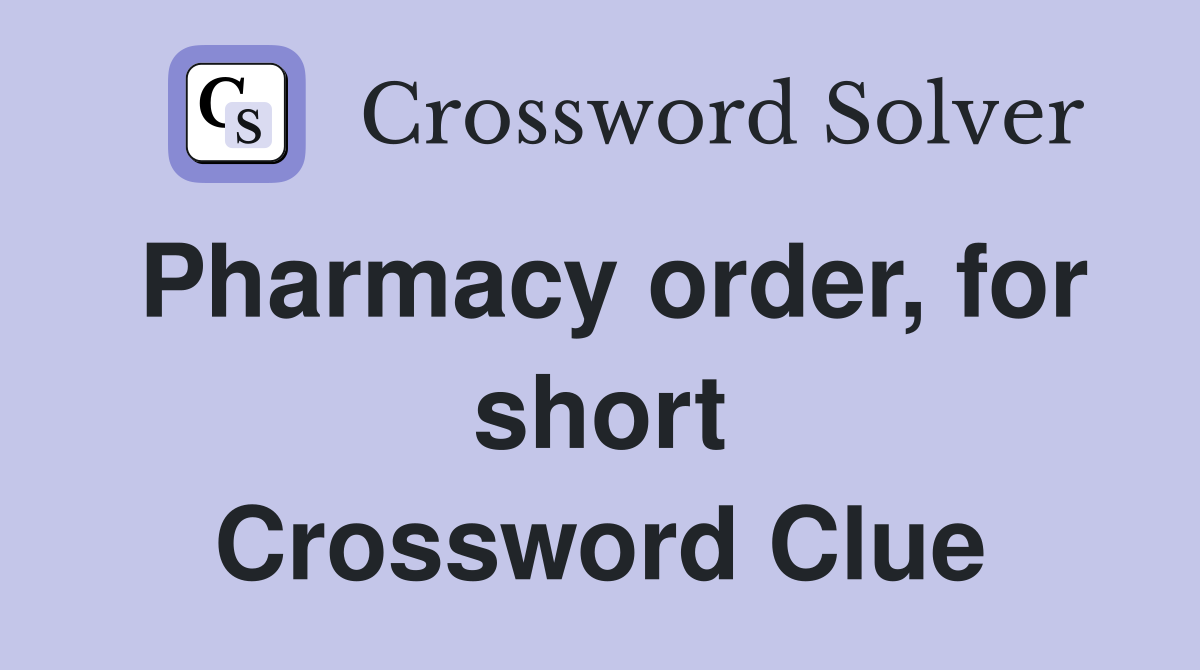 Pharmacy order, for short Crossword Clue