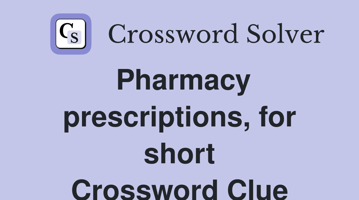 Pharmacy prescriptions, for short Crossword Clue